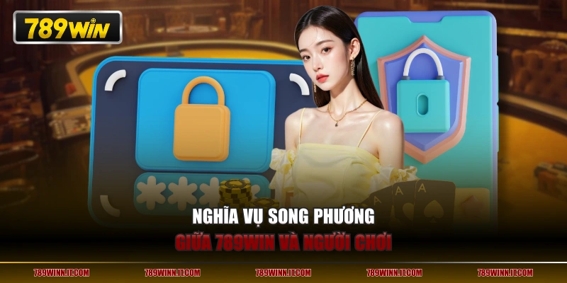 Nghĩa vụ song phương giữa 789WIN và người chơi
